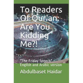 To Readers Of Qur'an: Are You Kidding Me?!: "The Friday Speech" English and Arabic version