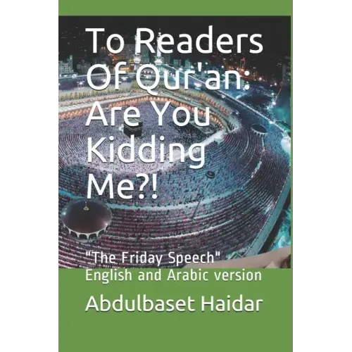 To Readers Of Qur'an: Are You Kidding Me?!: "The Friday Speech" English and Arabic version