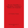 The Late Chalcolithic to Early Bronze I Transition in Palestine and Transjordan