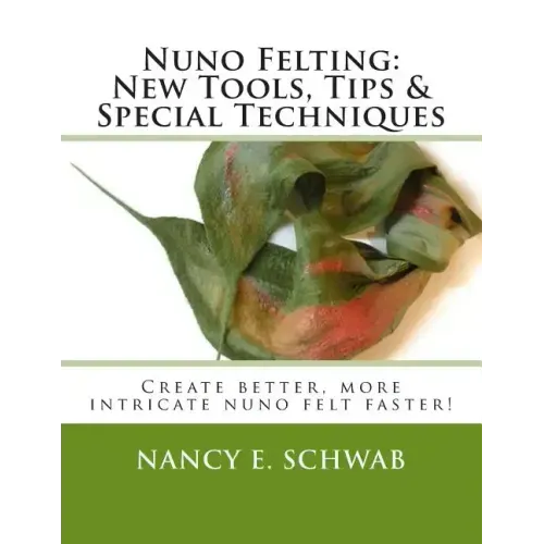 Nuno Felting: New Tools, Tips & Special Techniques: Create better, more intricate nuno felt faster!