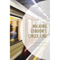 Walking London's Circle Line: A Pedestrian Guide to Central London
