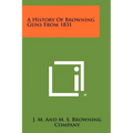 A History Of Browning Guns From 1831