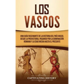 Los vascos: Una guía fascinante de la historia del País Vasco, desde la prehistoria, pasando por la dominación romana y la Edad Media hasta el present