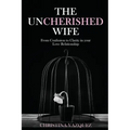 The Uncherished Wife: From Confusion to Clarity in your Love Relationship