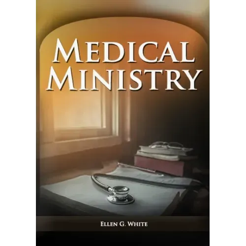 Medical Ministry: (Biblical Principles on health, Counsels on Health, Counsels on Diet and Foods, Bible Hygiene, a call to medical evang