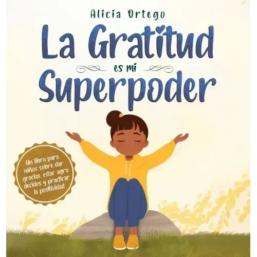La Gratitud es mi Superpoder: un libro para niños sobre dar gracias y practicar la positividad