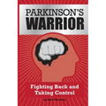 Parkinson's Warrior: Fighting Back and Taking Control