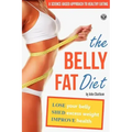 The Belly Fat Diet: Lose Your Belly, Shed Excess Weight, Improve Health