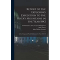 Report of the Exploring Expedition to the Rocky Mountains in the Year 1842: And to Oregon and North California in the Years 1843-44