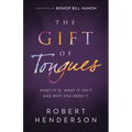 The Gift of Tongues: What It Is, What It Isn't and Why You Need It