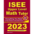 ISEE Upper Level Math Tutor: Everything You Need to Help Achieve an Excellent Score