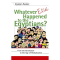Whatever Else Happened to the Egyptians?: From the Revolution to the Age of Globalization