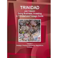 Trinidad and Tobago: Doing Business, Investing in Trinidad and Tobago Guide Volume 1 Strategic, Practical Information, Regulations, Contact