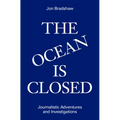 The Ocean Is Closed: Journalistic Adventures and Investigations