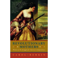 Revolutionary Mothers: Women in the Struggle for America's Independence