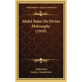 Abdul Baha On Divine Philosophy (1918)
