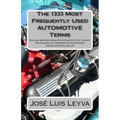 The 1333 Most Frequently Used AUTOMOTIVE Terms: English-Spanish-English Automotive Dictionary - Diccionario de Términos Automotrices