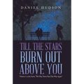 Till the Stars Burn out Above You: Volume 1 in the Series: "We May Never Pass This Way Again"