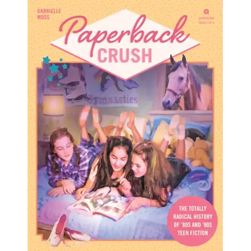Paperback Crush: The Totally Radical History of '80s and '90s Teen Fiction