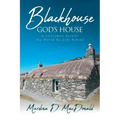 Blackhouse God's House: A Lewisman Recalls the World He Left Behind