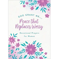 God, Grant Me. . .Peace That Replaces Worry: Devotional Prayers for Women
