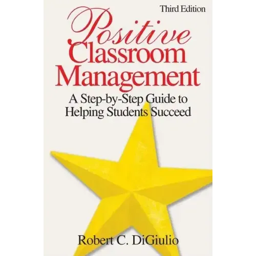 Positive Classroom Management: A Step-by-Step Guide to Helping Students Succeed