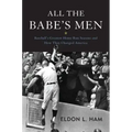 All the Babe's Men: Baseball's Greatest Home Run Seasons and How They Changed America