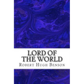 Lord Of The World: (Robert Hugh Benson Classics Collection)