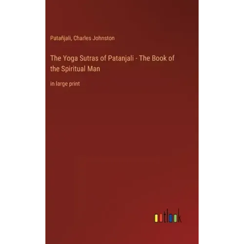 The Yoga Sutras of Patanjali - The Book of the Spiritual Man: in large print