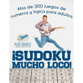 ¡Sudoku Mucho Loco! Más de 300 juegos de números y lógica para adultos