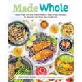 Made Whole: More Than 145 Anti-Inflammatory Keto-Paleo Recipes to Nourish You from the Inside Out