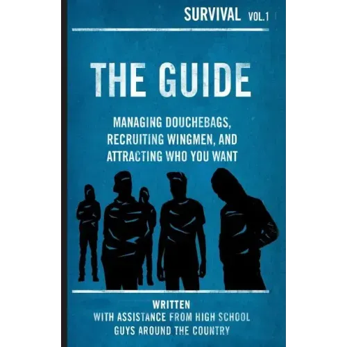 The Guide: Managing Douchebags, Recruiting Wingmen, and Attracting Who You Want
