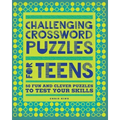 Challenging Crossword Puzzles for Teens: 50 Fun and Clever Puzzles to Test Your Skills