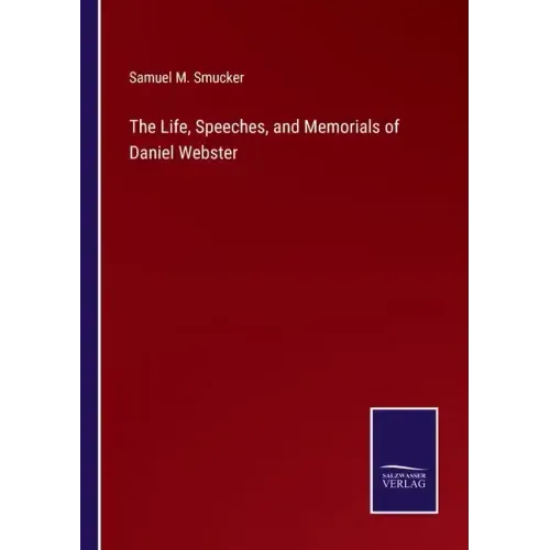 The Life, Speeches, and Memorials of Daniel Webster