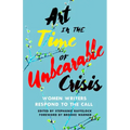 Art in the Time of Unbearable Crisis: Women Writers Respond to the Call