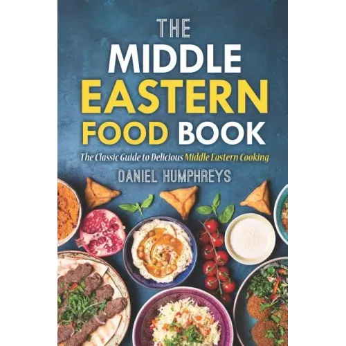 The Middle Eastern Food Book: The Classic Guide to Delicious Middle Eastern Cooking
