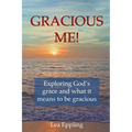 Gracious Me!: exploring God's grace and what it means to be gracious