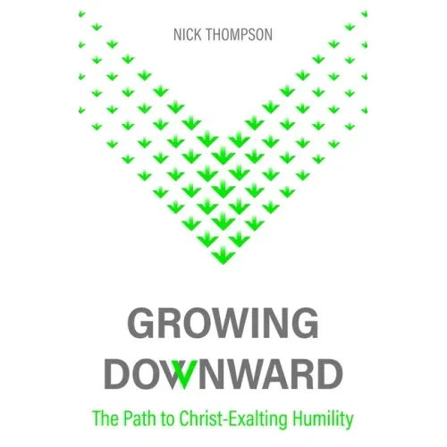 Growing Downward: The Path of Christ-Exalting Humility