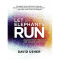 Let the Elephants Run: Unlock Your Creativity and Change Everything
