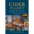 Cider Planet: Exploring the Producers, Practices, and Unique Traditions of Craft Cider and Perry from Around the World