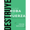 Destruye Lo Que Roba Tu Fuerza: Cómo Recibir Fortaleza Divina