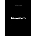 Uranoscopia. Curiosidades astronómicas para el aficionado