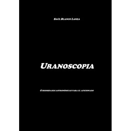 Uranoscopia. Curiosidades astronómicas para el aficionado