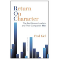 Return on Character: The Real Reason Leaders and Their Companies Win