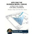 Applying The Business Model Canvas: A Practical Guide For Small Business