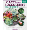 Cacti and Succulents Handbook, Expanded 2nd Edition: The Ultimate Guide to Growing Techniques with a Directory of 300+ Common Species and Varieties