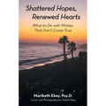 Shattered Hopes, Renewed Hearts: What to Do with Wishes That Don't Come True