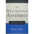 The Westminster Assembly: Reading Its Theology in Historical Context