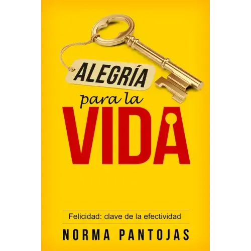 Alegría Para La Vida: Felicidad: Clave de la Efectividad