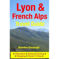 Lyon & French Alps Travel Guide - Attractions, Eating, Drinking, Shopping & Places To Stay
